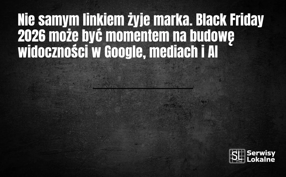 Obraz do artykułu: Nie samym linkiem żyje marka. Black Friday 2026 może być momentem na budowę widoczności w Google, mediach i AI