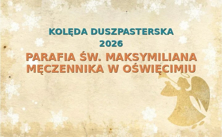 Parafia św. Maksymiliana Męczennika w Oświęcimiu – harmonogram kolęd (wizyt duszpasterskich) 2025/2026