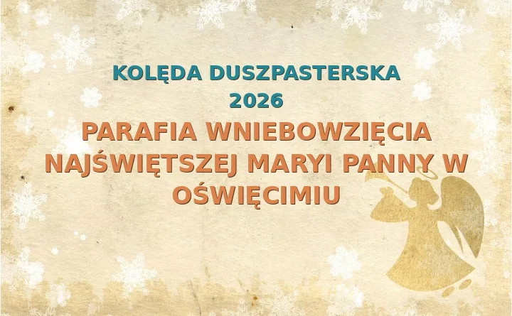 Parafia Wniebowzięcia Najświętszej Maryi Panny w Oświęcimiu – harmonogram kolęd (wizyt duszpasterskich) 2025/2026