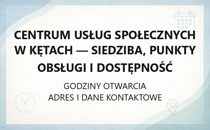 Centrum Usług Społecznych w Kętach - siedziba, punkty obsługi i dostępność