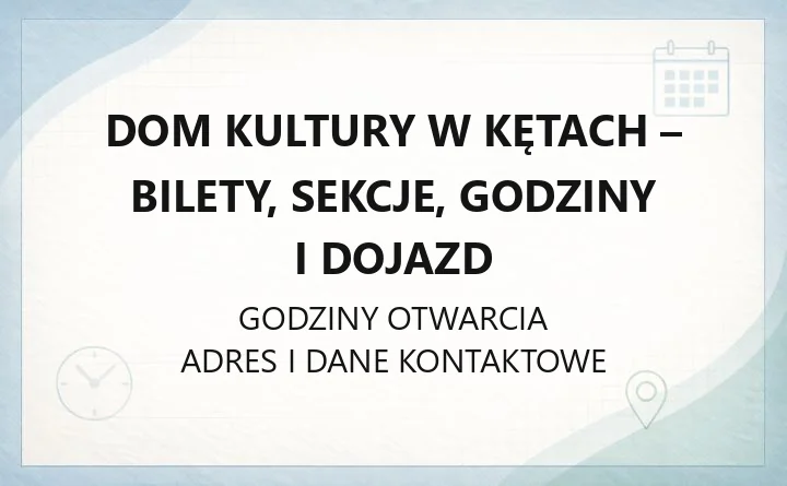 Dom Kultury w Kętach - bilety, sekcje, godziny i dojazd