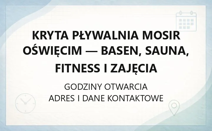 Kryta Pływalnia MOSiR Oświęcim - basen, sauna, fitness i zajęcia