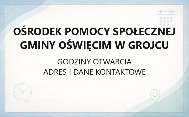 Ośrodek Pomocy Społecznej Gminy Oświęcim w Grojcu - kontakt, godziny, świadczenia