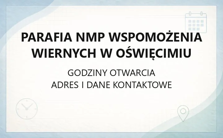 Parafia NMP Wspomożenia Wiernych w Oświęcimiu - kontakt, kancelaria, sakramenty