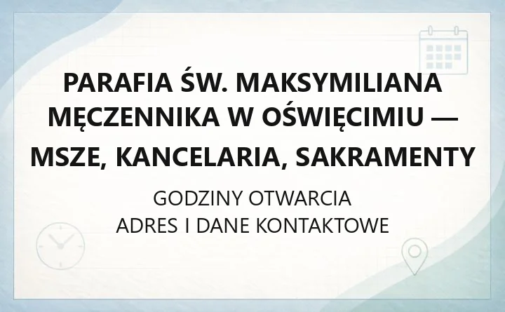 Parafia św. Maksymiliana Męczennika w Oświęcimiu - msze, kancelaria, sakramenty