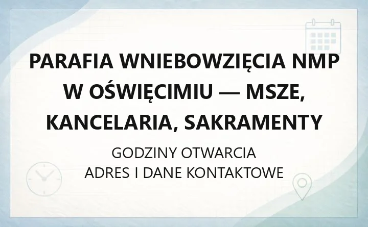 Parafia Wniebowzięcia NMP w Oświęcimiu - msze, kancelaria, sakramenty