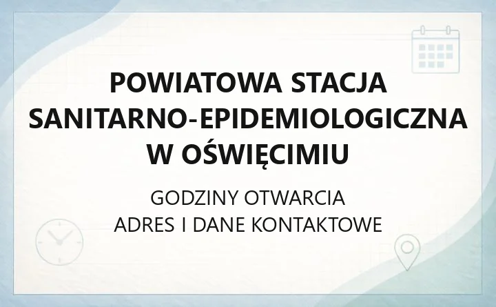Powiatowa Stacja Sanitarno-Epidemiologiczna w Oświęcimiu - kontakt, badania, nadzór sanitarny