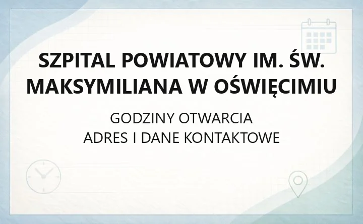 Szpital Powiatowy im. św. Maksymiliana w Oświęcimiu - kontakt, oddziały, rejestracja