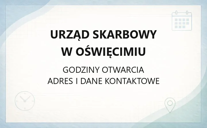 Urząd Skarbowy w Oświęcimiu - kontakt, godziny, e-US, terminy PIT