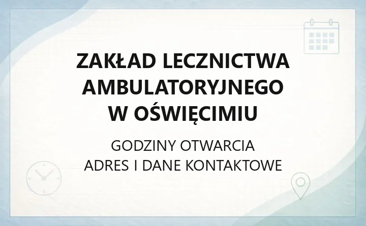Zakład Lecznictwa Ambulatoryjnego w Oświęcimiu - kontakt, przychodnie, rejestracja